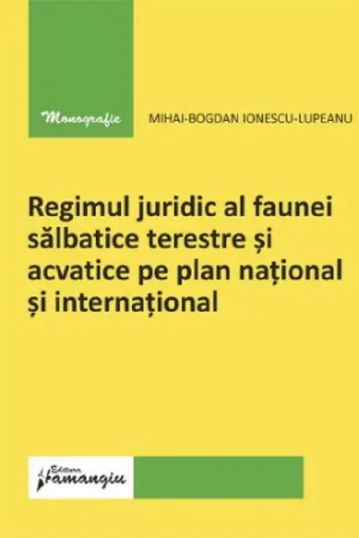 Regimul juridic al faunei sălbatice terestre și acvatice pe plan național și internațional