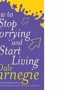 How to stop worrying and start living