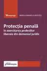Protectia penala in exercitarea profesiilor liberale din domeniul juridic