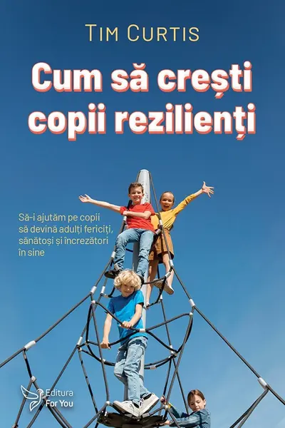 Cum sa cresti copii rezilienti