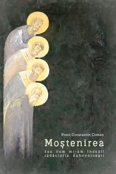 Mostenirea sau cum mi-am insusit radacinile duhovnicesti