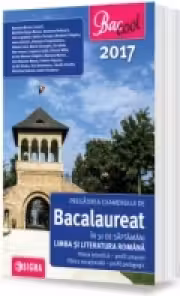 Pregatirea examenului de Bacalaureat in 30 de saptamani la Limba si literatura romana, profil umanist 2017