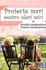 Proiecte mari pntru elevi mici cl 1