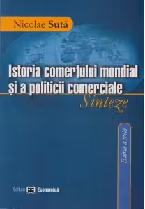 Istoria comertului mondial si a politicii comerciale. Sinteza, ed a III-a