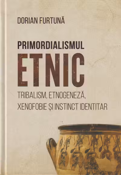Primordialismul Etnic tribalism etnogeneza xenofobie si instinct identitar