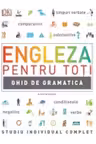 ENGLEZA PENTRU TOTI. Ghid de gramatica
