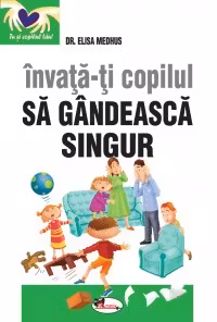 Invata-ti copilul sa gandeasca singur. Editia a II-a