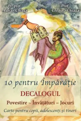 10 pentru Imparatie - Decalogul - Pr. prof. Adrian Chiaga, Prof. Cristina Chiaga