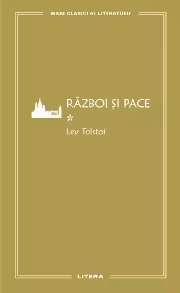 MARI CLASICI AI LITERATURII. RAZBOI SI PACE. Vol. 1.