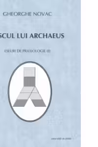 Discul Lui Archăeus. Eseuri De Praxiologie II