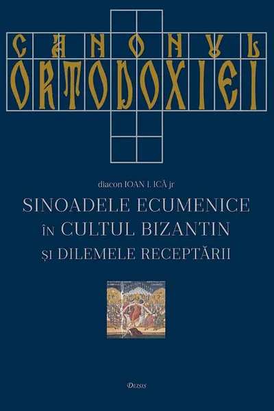 Canonul Ortodoxiei. Sinoadele Ecumenice in cultul bizantin si dilemele receptarii
