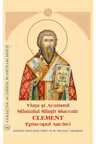 Viata si Acatistul Sfantului Sfintit Mucenic Clement Episcopul Ancirei