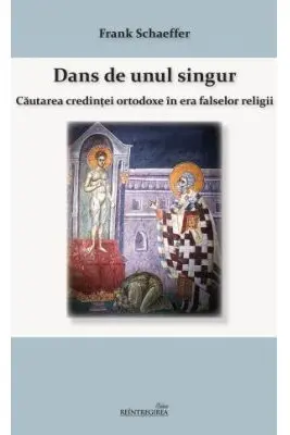 Dans de unul singur. Cautarea credintei ortodoxe in era falsei religii