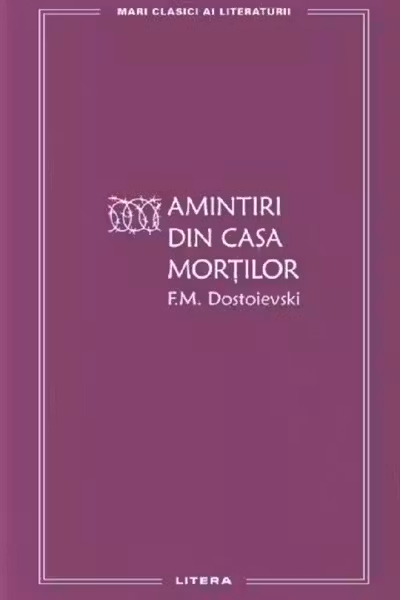 MARI CLASICI AI LITERATURII. AMINTIRI DIN CASA MORTILOR.