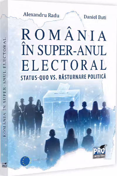 Romania in super-anul electoral. Status-quo vs. rasturnare politica - Alexandru Radu, Daniel Buti