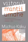 Viitorul mintii umane - Michio Kaku. Traducere de Constantin Dumitru-Palcus