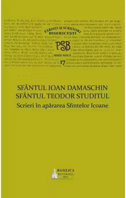 P. S. B. volumul 17. Scrieri in apararea Sfintelor Icoane - Sfantul Ioan Damaschin