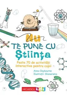 Nu te pune cu stiinta. Peste 70 de activitati interactive pentru copii