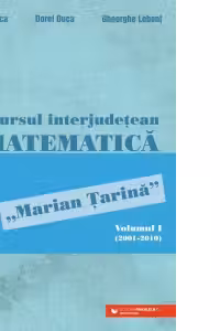 Concursul interjudetean de matematica „Marian Tarina”. Volumul 2 (2011-2019)