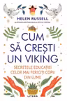 CUM SA CRESTI UN VIKING. Secretele educatiei celor mai fericiti copii din lume.