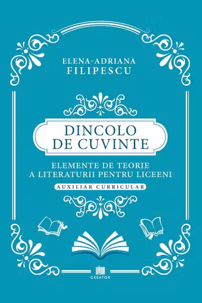 Dincolo de cuvinte. Elemente de teorie a literaturii pentru liceeni. Auxiliar curricular