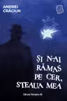 Si n-ai ramas pe cer, steaua mea