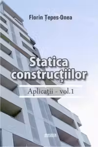 Statica constructiilor. Aplicatii - vol.1