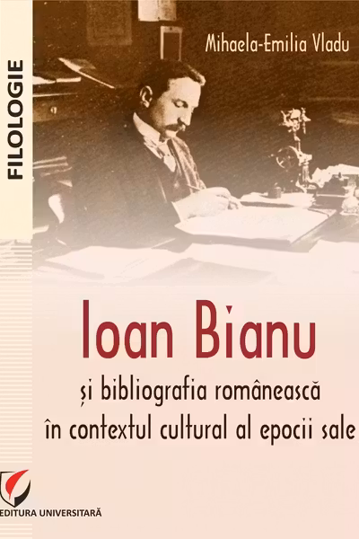 Ioan Bianu și bibliografia românească în contextul cultural al epocii sale
