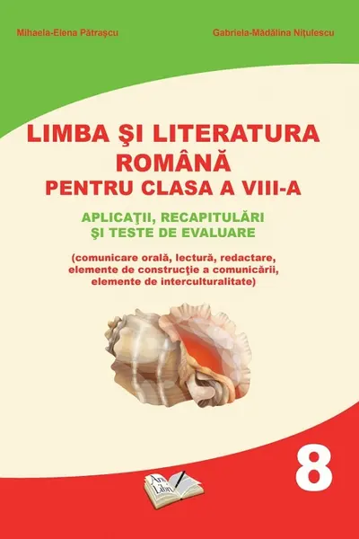 Limba si Literatura Romana pentru cls. A VIII-a - aplicatii, recapitulari si teste de evaluare