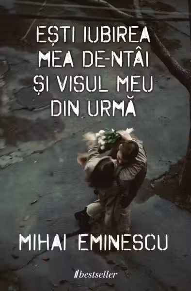 Ești iubirea mea de-ntâi și visul meu din urmă - Versuri de dragoste de Mihai Eminescu