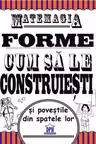 Matemagia - Forme. Cum sa le construiesti