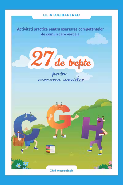Activitati practice pentru exersarea : 27 de trepte pentru exersarea sunetelor "C - G - H".