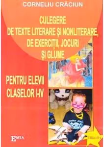 Culegere de texte literare si nonliterare, de exercitii, jocuri si glume pentru elevii claselor I-IV