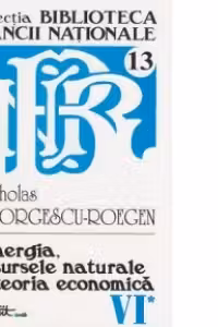 Opere complete Nicholas Georgescu-Roegen - Volumul 6, partea 1: Energia, resursele naturale si teoria economica