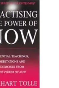 Practising The Power Of Now : Meditations, Exercises and Core Teachings from The Power of Now