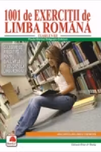 1001 de exercitii de limba romana. Culegere de pregatire pentru evaluarile in educatie la limba romana pentru clasele V-XII