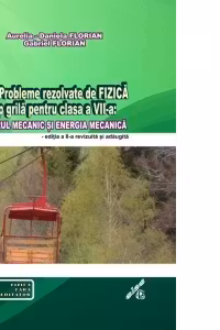 101 probleme rezolvate de fizica tip grila pentru clasa a VII-a: lucrul mecanic si energia mecanica. Editia a II-a revizuita si adaugita