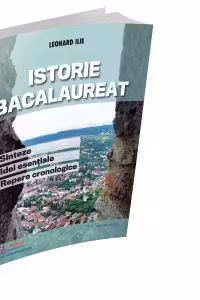 Istorie Bacalaureat. Sinteze, Idei esentiale si Repere cronologice