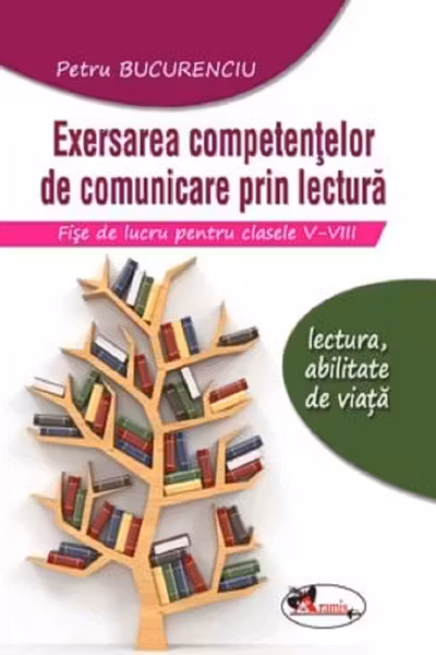 Exersarea competențelor de comunicare prin lectură. Fișe de lucru - Clasele 5-8