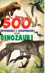 500 intrebari si raspunsuri despre dinozauri
