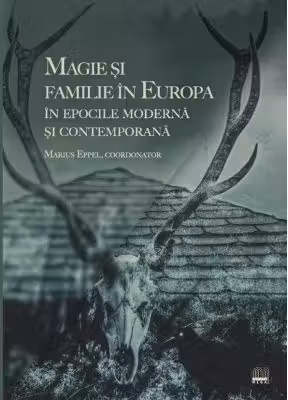 Magie si familie in Europa in epocile Moderna si Contemporana