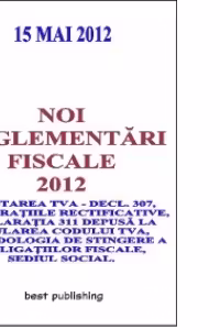 Noi reglementari fiscale 2012 - editia I - 15 mai 2012
