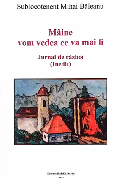 Mâine vom vedea ce va mai fi. Jurnal de război (Inedit)