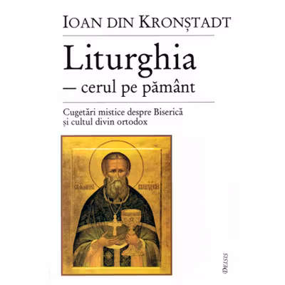 Liturghia-cerul pe pământ. Cugetări mistice despre biserică