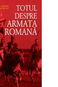 Totul despre armata romana
