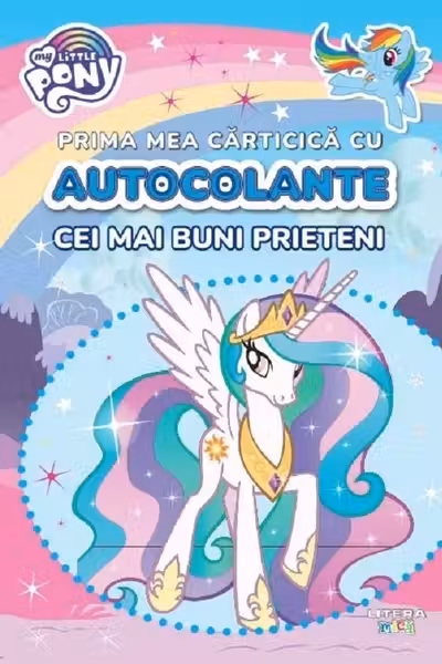 MY LITTLE PONY. PRIMA MEA CARTICICA CU AUTOCOLANTE. CEI MAI BUNI PRIETENI