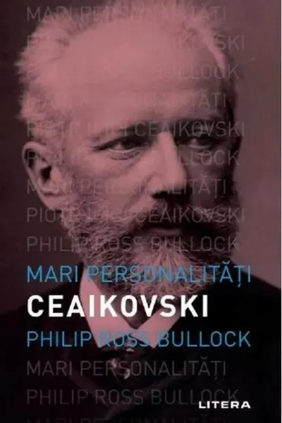 MARI PERSONALITATI. PIOTR CEAIKOVSKI.