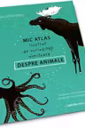 MIC ATLAS ilustrat cu curiozitati uimitoare DESPRE ANIMALE