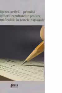 Invatarea activa - premisa a obtinerii rezultatelor scolare cuantificabile in testele nationale