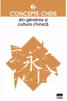 Concepte-cheie din gandirea si cultura chineza - Vol. III